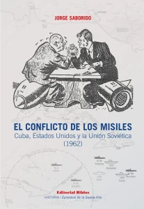 El Conflicto de los Misiles: Cuba, Estados Unidos y la Unión Soviética (1962)