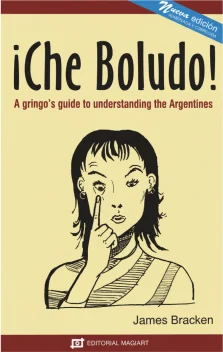 ¡Che Boludo! A Gringo's Guide to Understanding the Argentines